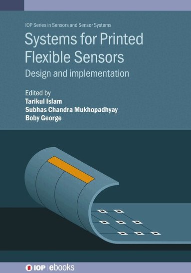 Tarikul Islam, Subhas Mukhopadhyay, Tarikul Islam, Subhas Mukhopadhyay, Boby George - Systems for Printed Flexible Sensors, Inbunden