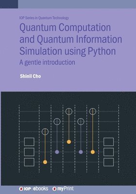 Shinil Cho - Quantum Computation and Quantum Information Simulation using Python, Häftad