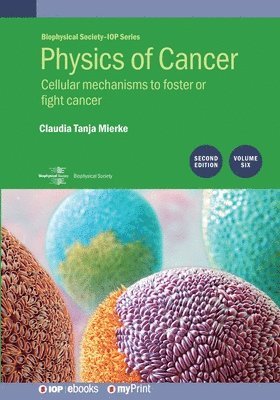 bokomslag Physics of Cancer (Second Edition), Volume 6: Cellular Mechanisms to Foster or Fight Cancer