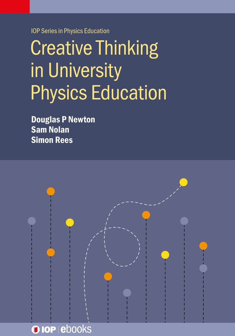 Doug Newton, Sam Nolan, Simon Rees, Doug (Durham University (United Kingdom)) Newton, Sam (Durham University (United Kingdom)) Nolan, Simon (Durham University (United Kingdom)) Rees - Creative Thinking in University Physics Education, Inbunden