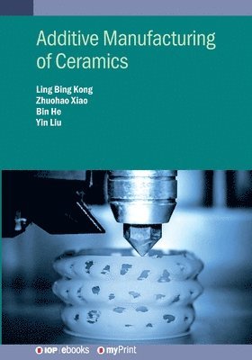 Professor Ling Bing Kong, Ling Bing Kong, Zhuohao Xiao - Additive Manufacturing of Ceramics, Häftad