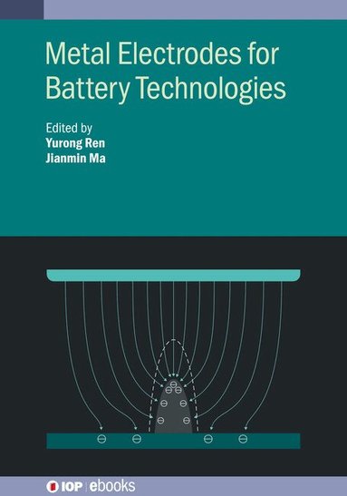 Yurong Ren, Jianmin Ma, Yurong Ren, Jianmin Ma - Metal Electrodes for Battery Technologies, Inbunden