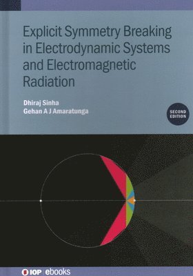 Dhiraj Sinha, Gehan A J Amaratunga, Singapore) Sinha, Dhiraj (Singapore University of Technology and Design, UK) Amaratunga, Gehan A J (University of Cambridge, Gehan A. J. Amaratunga - Explicit Symmetry Breaking in Electrodynamic Systems and Electromagnetic Radiation (Second Edition), Inbunden