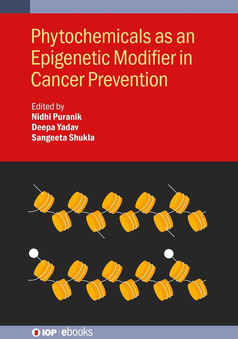 Nidhi Puranik, Deepa Yadav, Sangeeta Shukla, Republic of)) Puranik, Nidhi (Yeungnam University (Korea, Deepa (Jiwaji University (India)) Yadav, Sangeeta (Chaudhary Charan Singh Univesity (India)) Shukla - Phytochemicals as an Epigenetic Modifier in Cancer Prevention, Inbunden