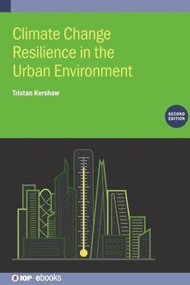 Tristan Kershaw, Dr Tristan (University of Bath) Kershaw, Dr Tristan Kershaw, Kershaw - Climate Change Resilience in the Urban Environment (Second Edition), Inbunden
