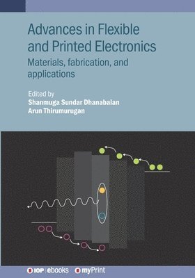 Shanmuga Sundar Dhanabalan, Arun Thirumurugan - Advances in Flexible and Printed Electronics, Häftad