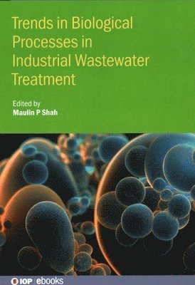 Maulin Shah, Maulin (Enviro Technology Limited (India)) Shah - Trends in Biological Processes in Industrial Wastewater Treatment, Inbunden