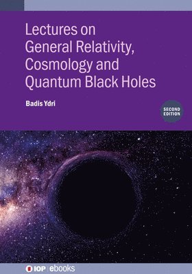 Lectures on General Relativity, Cosmology and Quantum Black Holes (Second Edition) 1