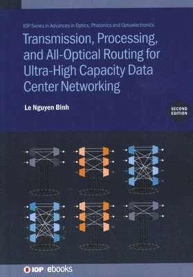 bokomslag Transmission, Processing, and All-Optical Routing for Ultra-High Capacity Data Center Networking (Second Edition)
