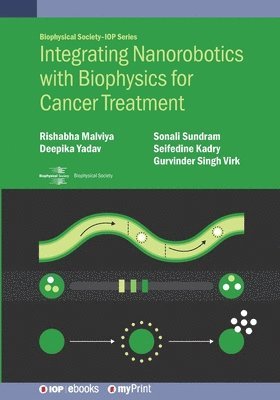 Rishabha Malviya, Deepika Yadav, Sonali Sundram - Integrating Nanorobotics with Biophysics for Cancer Treatment, Häftad