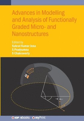 Subrat Kumar Jena, S Pradyumna, Snehashish Chakraverty - Advances in Modelling and Analysis of Functionally Graded Micro- and Nanostructures, Häftad