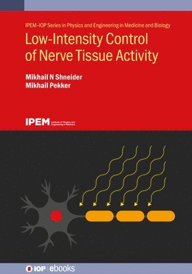 Mikhail N Shneider, Mikhail Pekker, USA) Shneider, Mikhail N (Princeton University, USA) Pekker, Mikhail (George Washington University, Mikhail N. Shneider - Low-Intensity Control of Nerve Tissue Activity, Inbunden