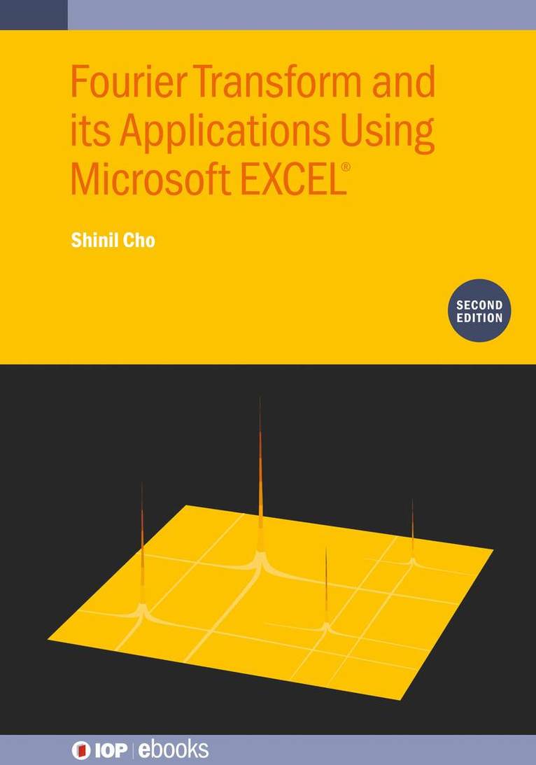 Fourier Transform and Its Applications Using Microsoft EXCEL (Second Edition) 1