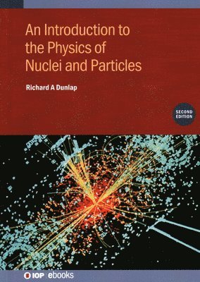 Richard A Dunlap, Richard A. Dunlap - Introduction to the Physics of Nuclei and Particles (Second Edition), Inbunden