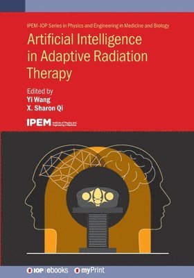 Yi Wang, Sharon X Qi - Artificial Intelligence in Adaptive Radiation Therapy, Häftad