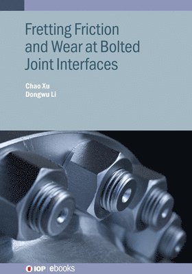 Dongwu Li, Chao Xu, Dongwu (Northwestern Polytechnical University (China)) Li, Chao (Northwestern Polytechnical University (China)) Xu - Fretting Friction and Wear at Bolted Joint Interfaces, Inbunden