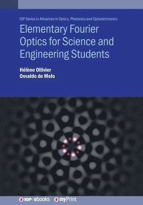 Osvaldo de Melo, Hélène Ollivier - Elementary Fourier Optics for Science and Engineering Students, Häftad