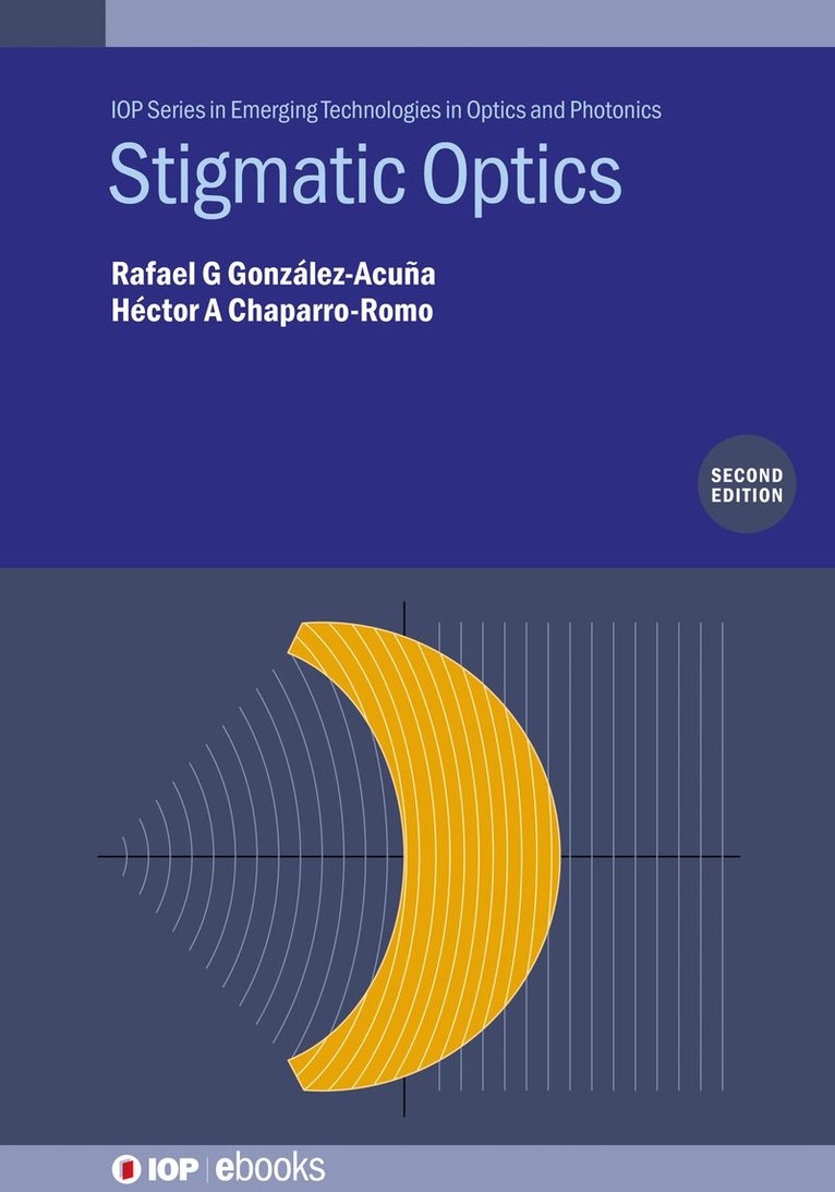 Rafael G González-Acuña, Héctor A Chaparro-Romo, Rafael G (Huawei Technolgies (Finland)) Gonzalez-Acuna, Hector A (Oxford Immune algorithmics (Mexico)) Chaparro-Romo, Rafael G. González-Acuña, Héctor A. Chaparro-Romo - Stigmatic Optics (Second Edition), Inbunden
