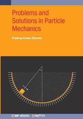 Pradeep Kumar Sharma - Problems and Solutions in Particle Mechanics, Häftad