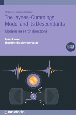 Jonas Larson, Themistoklis Mavrogordatos, Jonas (Stockholm University (Sweden)) Larson, Spain) Mavrogordatos, Themistoklis (Stockholm University, Stockholm, Sweden and  The Institute of Photonic Sciences, Barcelona - Jaynes-Cummings Model and its Descendants (Second Edition), Inbunden