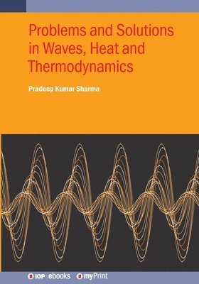 Pradeep Kumar Sharma - Problems and Solutions in Waves, Heat and Thermodynamics, Häftad