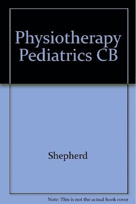 Roberta B. Shepherd - Physiotherapy in Pediatrics, Häftad