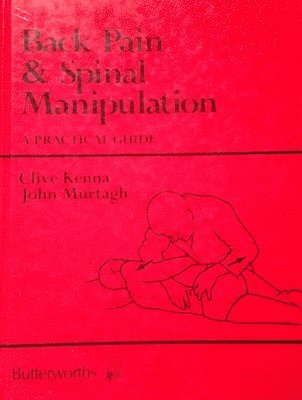Clive J. Kenna, John Edward Murtagh, Australia) Kenna, Clive J. (Honorary Consultant, Department of Rheumatology, Monash Medical Centre, Victoria, Victoria) Murtagh, John Edward (Professor and Head of Department of Community Medicine and General Practice, Monash Unversity - Back Pain and Spinal Manipulation, Häftad