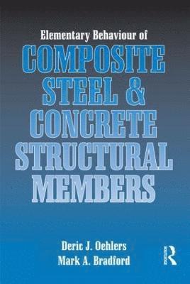Deric J. Oehlers, Mark A. Bradford - Elementary Behaviour of Composite Steel and Concrete Structural Members, Häftad