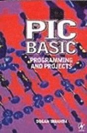Dogan Ibrahim - PIC BASIC: Programming and Projects, Häftad