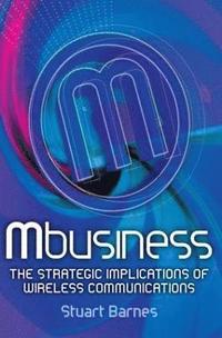 bokomslag Mbusiness: The Strategic Implications of Mobile Communications