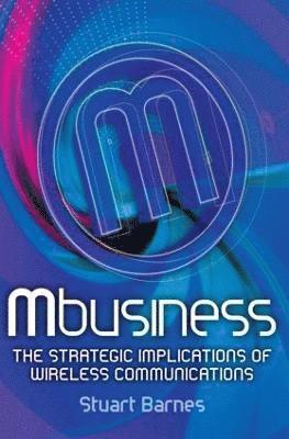 Mbusiness: The Strategic Implications of Mobile Communications 1