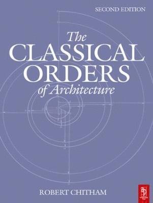 bokomslag The Classical Orders of Architecture