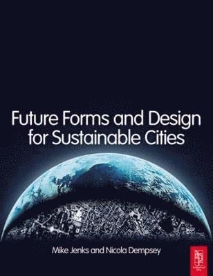 Mike Jenks, Nicola Dempsey - Future Forms and Design For Sustainable Cities, Häftad