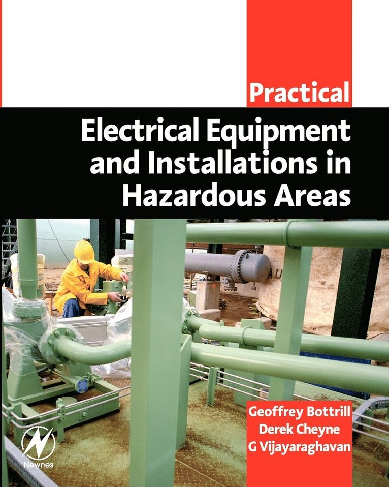 Geoffrey Bottrill, Derek Cheyne, G Vijayaraghavan - Practical Electrical Equipment and Installations in Hazardous Areas, Häftad