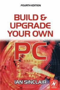 bokomslag Build and Upgrade Your Own PC