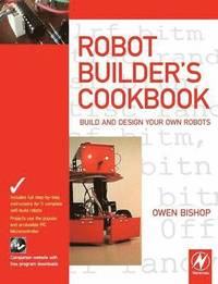 bokomslag Robot Builder's Cookbook: Build and Design Your Own Robots