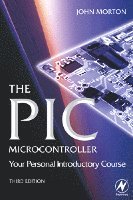 John Morton - The PIC Microcontroller: Your Personal Introductory Course, Häftad