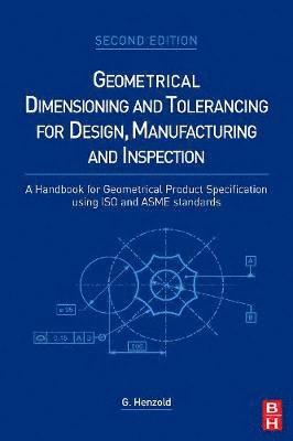 Georg Henzold - Geometrical Dimensioning and Tolerancing for Design, Manufacturing and Inspection, Inbunden