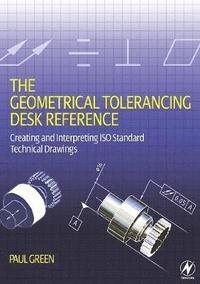 bokomslag The Geometrical Tolerancing Desk Reference