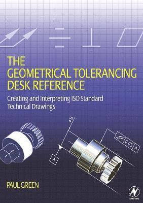 The Geometrical Tolerancing Desk Reference 1
