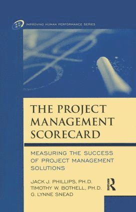 Jack J. Phillips, Timothy W. Bothell, G. Lynne Snead - Project Management Scorecard, Inbunden
