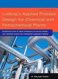 bokomslag Ludwig's Applied Process Design for Chemical and Petrochemical Plants