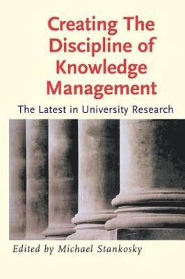 Michael Stankosky - Creating the Discipline of Knowledge Management, Häftad