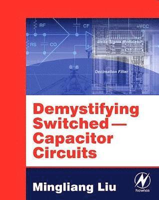 Mingliang (Michael) Liu, USA.) Liu, Mingliang (Michael) (Consultant, Rowland Heights, CA, Mingliang Liu - Demystifying Switched Capacitor Circuits, Häftad