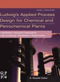 bokomslag Ludwig's Applied Process Design for Chemical and Petrochemical Plants