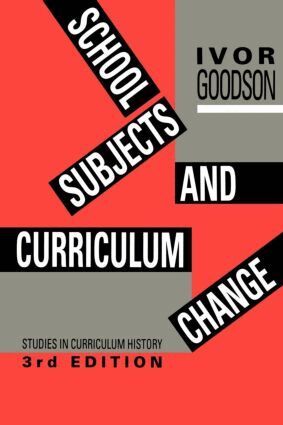 Ivor F. Goodson - School Subjects and Curriculum Change, Häftad
