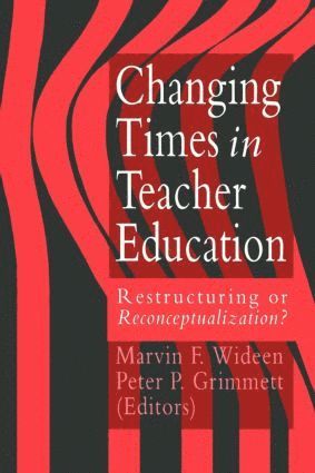 Marvin F. Wideen, Peter P. Grimmett - Changing Times In Teacher Education, Häftad