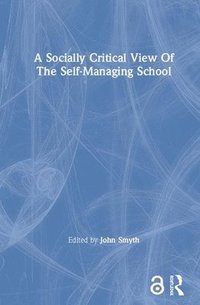 bokomslag A Socially Critical View Of The Self-Managing School