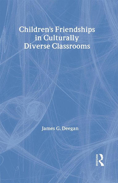 James G. Deegan - Children's Friendships In Culturally Diverse Classrooms, Inbunden