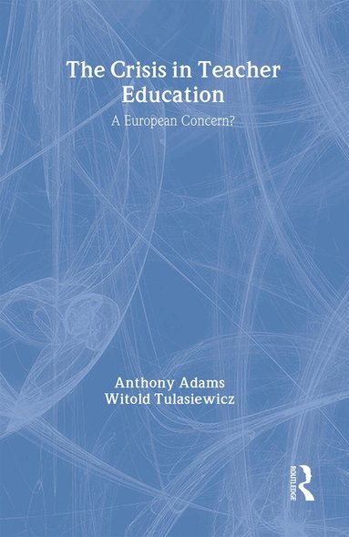 Anthony Adams, Witold Tulasiewicz - The Crisis In Teacher Education, Inbunden